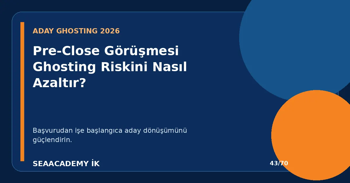 Pre-Close Görüşmesi Ghosting Riskini Nasıl Azaltır?