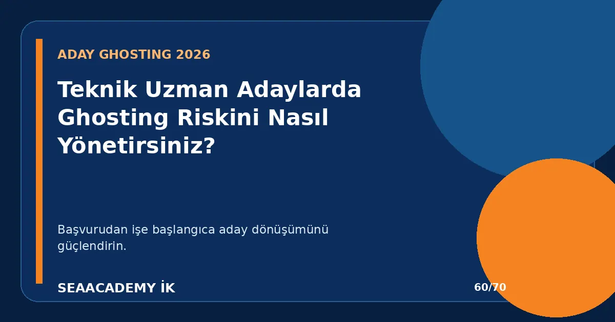 Teknik Uzman Adaylarda Ghosting Riskini Nasıl Yönetirsiniz?