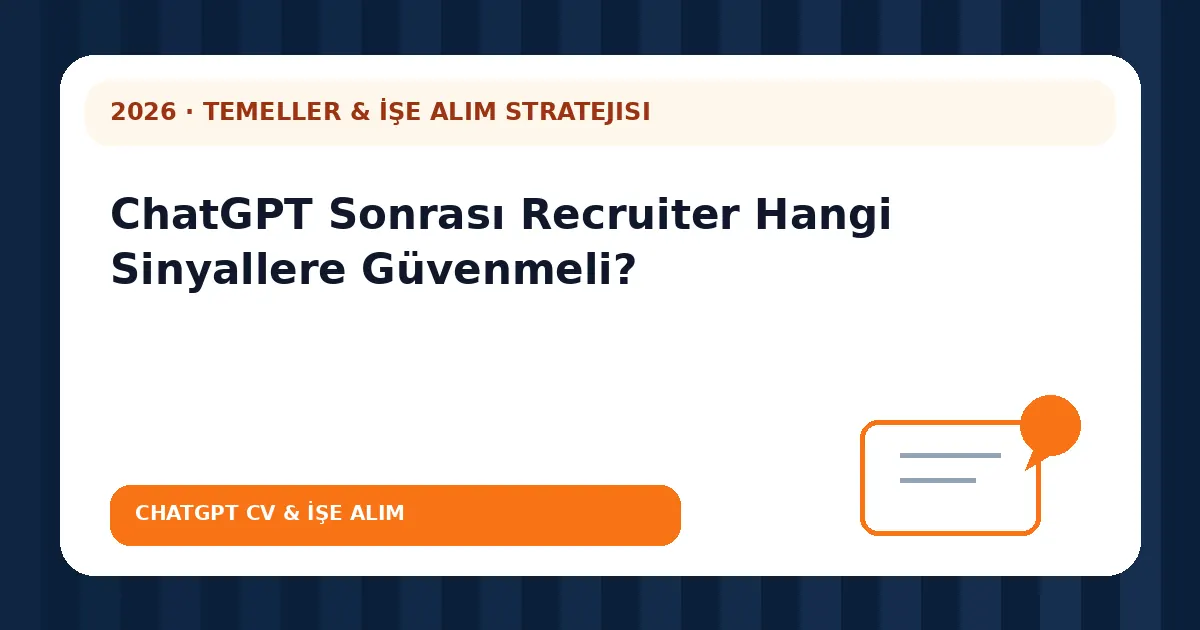ChatGPT Sonrası Recruiter Hangi Sinyallere Güvenmeli?