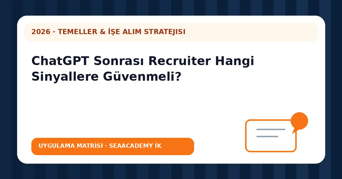 ChatGPT Sonrası Recruiter Hangi Sinyallere Güvenmeli? değerlendirme matrisi