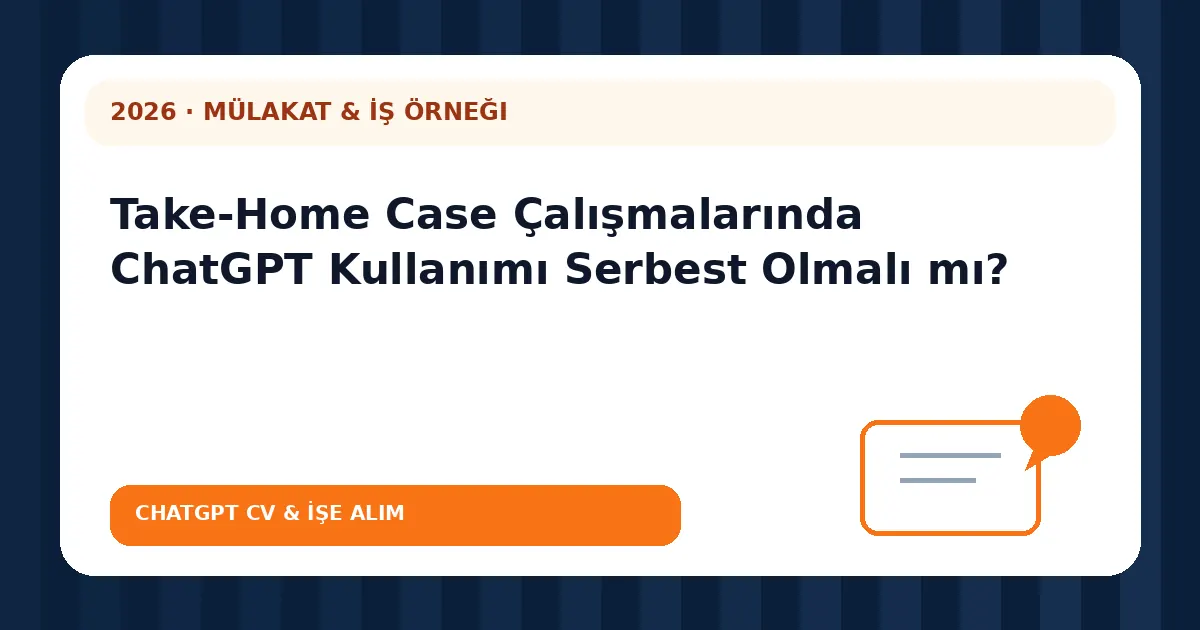 Take-Home Case Çalışmalarında ChatGPT Kullanımı Serbest Olmalı mı?