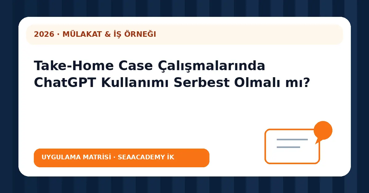 Take-Home Case Çalışmalarında ChatGPT Kullanımı Serbest Olmalı mı? değerlendirme matrisi