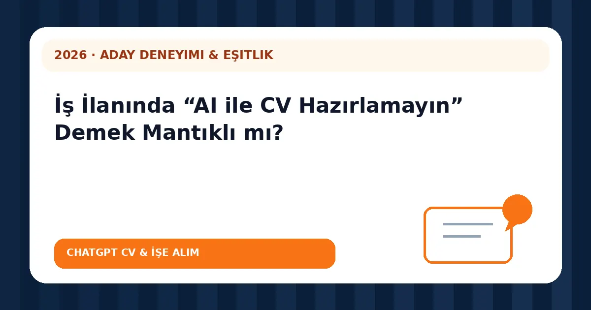 İş İlanında “AI ile CV Hazırlamayın” Demek Mantıklı mı?