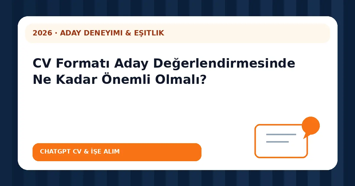 CV Formatı Aday Değerlendirmesinde Ne Kadar Önemli Olmalı?