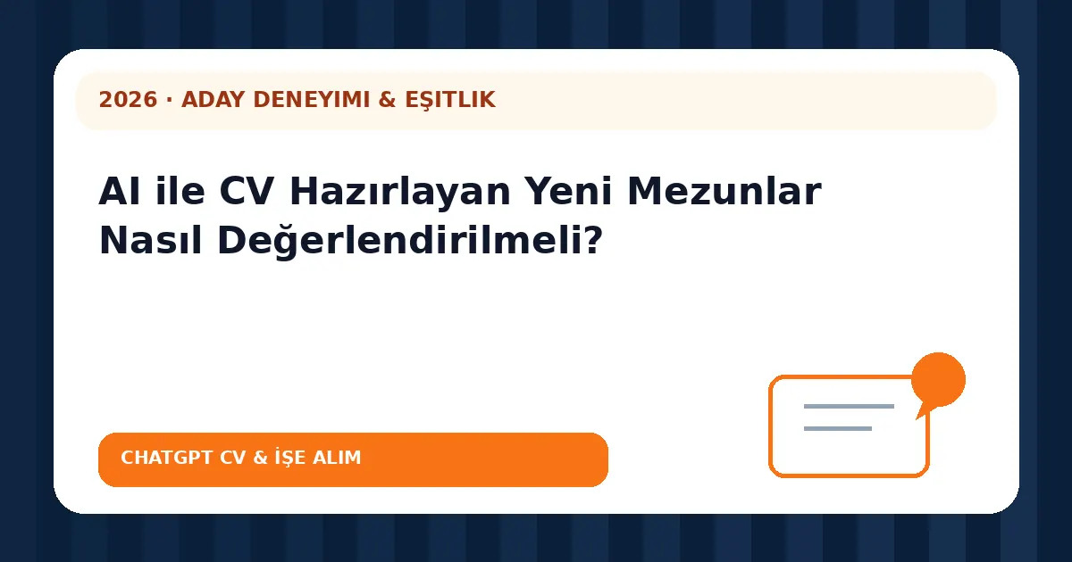 AI ile CV Hazırlayan Yeni Mezunlar Nasıl Değerlendirilmeli?