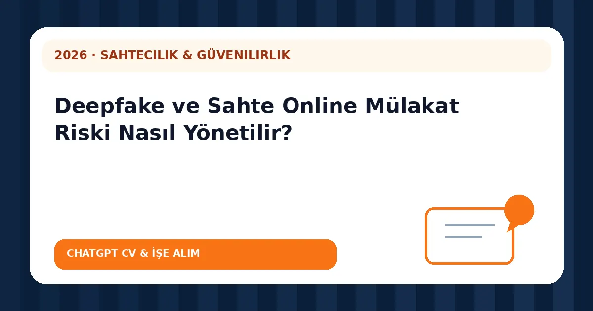 Deepfake ve Sahte Online Mülakat Riski Nasıl Yönetilir?