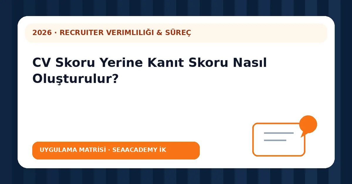CV Skoru Yerine Kanıt Skoru Nasıl Oluşturulur? değerlendirme matrisi