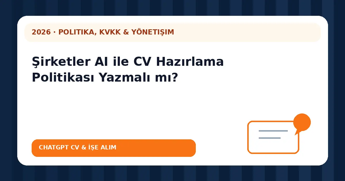 Şirketler AI ile CV Hazırlama Politikası Yazmalı mı?