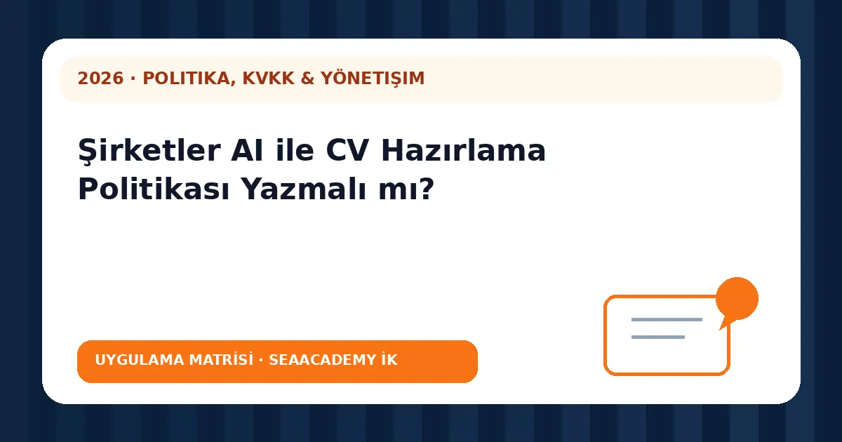 Şirketler AI ile CV Hazırlama Politikası Yazmalı mı? değerlendirme matrisi