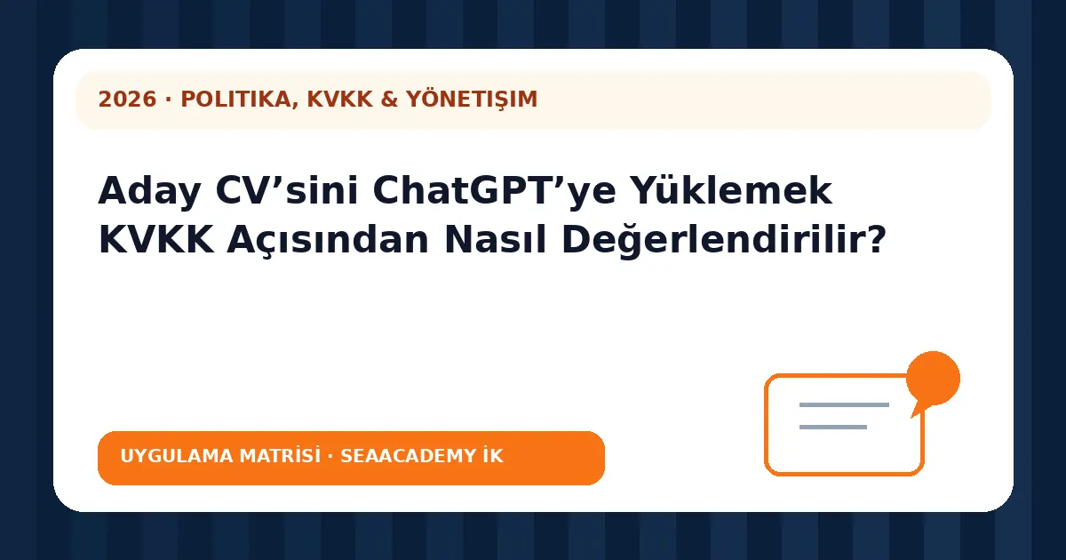 Aday CV’sini ChatGPT’ye Yüklemek KVKK Açısından Nasıl Değerlendirilir? değerlendirme matrisi