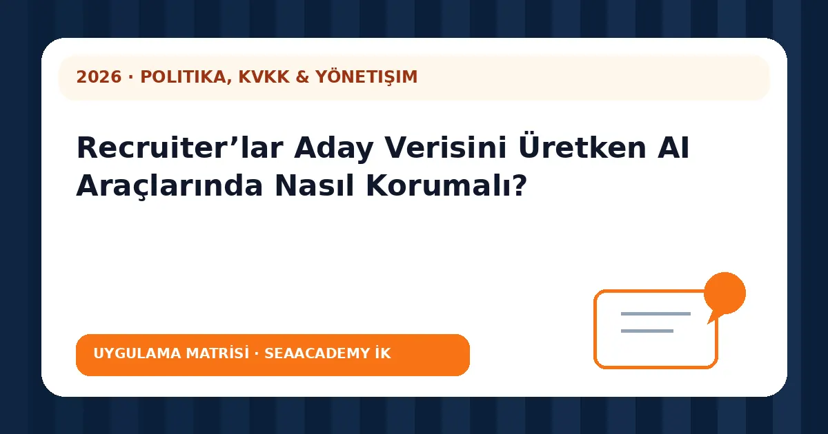 Recruiter’lar Aday Verisini Üretken AI Araçlarında Nasıl Korumalı? değerlendirme matrisi