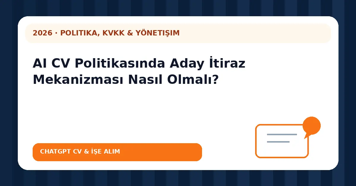 AI CV Politikasında Aday İtiraz Mekanizması Nasıl Olmalı?