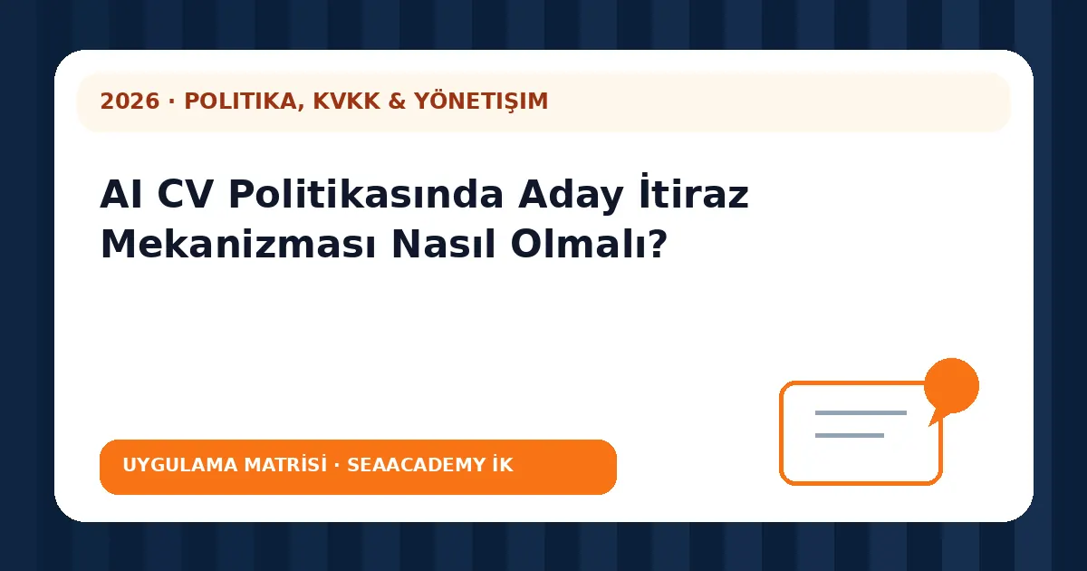 AI CV Politikasında Aday İtiraz Mekanizması Nasıl Olmalı? değerlendirme matrisi