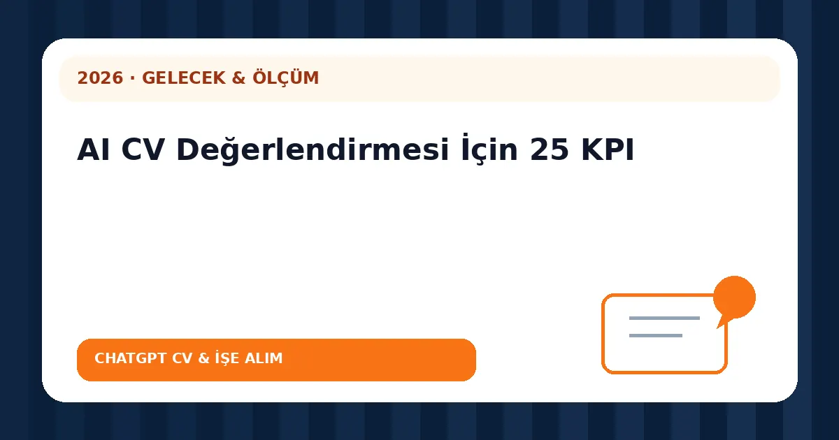 AI CV Değerlendirmesi İçin 25 KPI