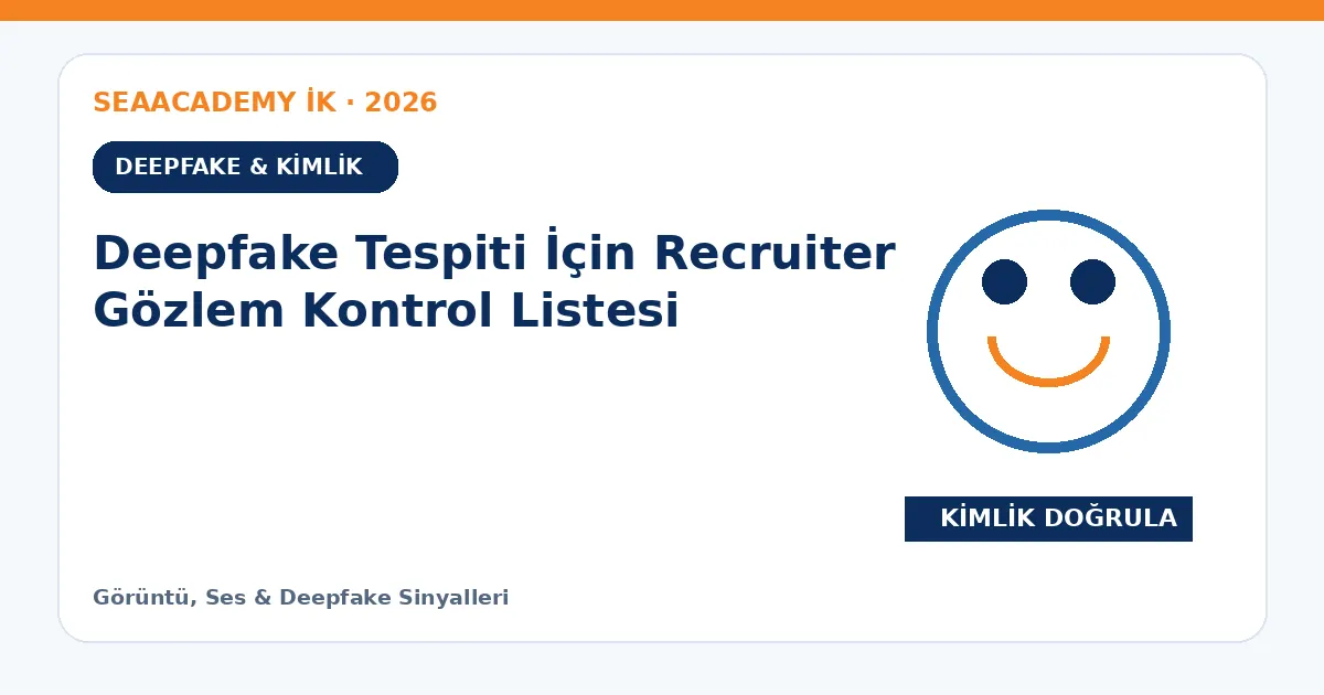 Deepfake Tespiti İçin Recruiter Gözlem Kontrol Listesi