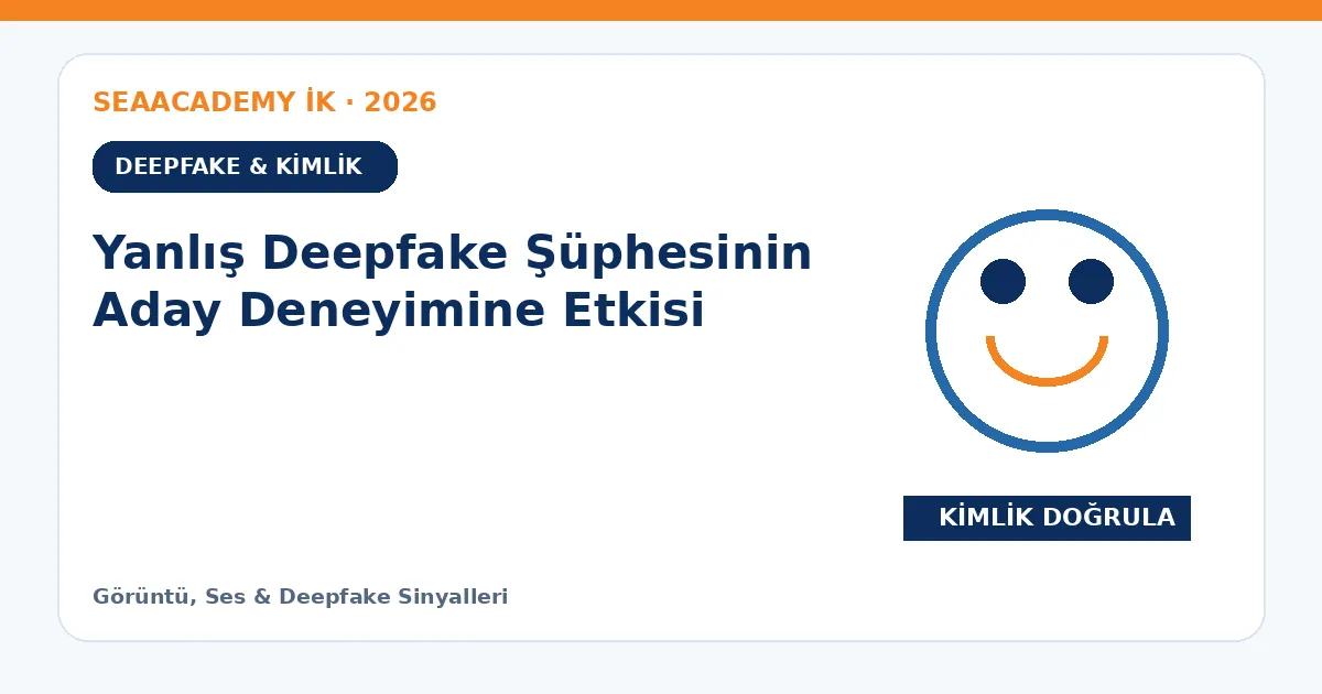 Yanlış Deepfake Şüphesinin Aday Deneyimine Etkisi