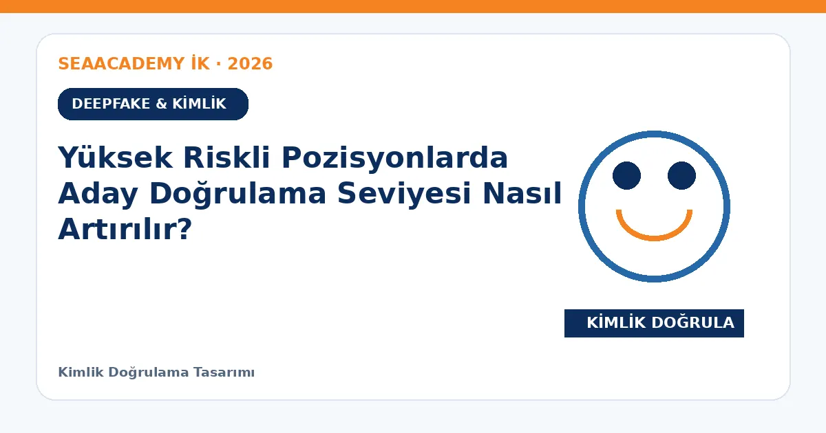 Yüksek Riskli Pozisyonlarda Aday Doğrulama Seviyesi Nasıl Artırılır?