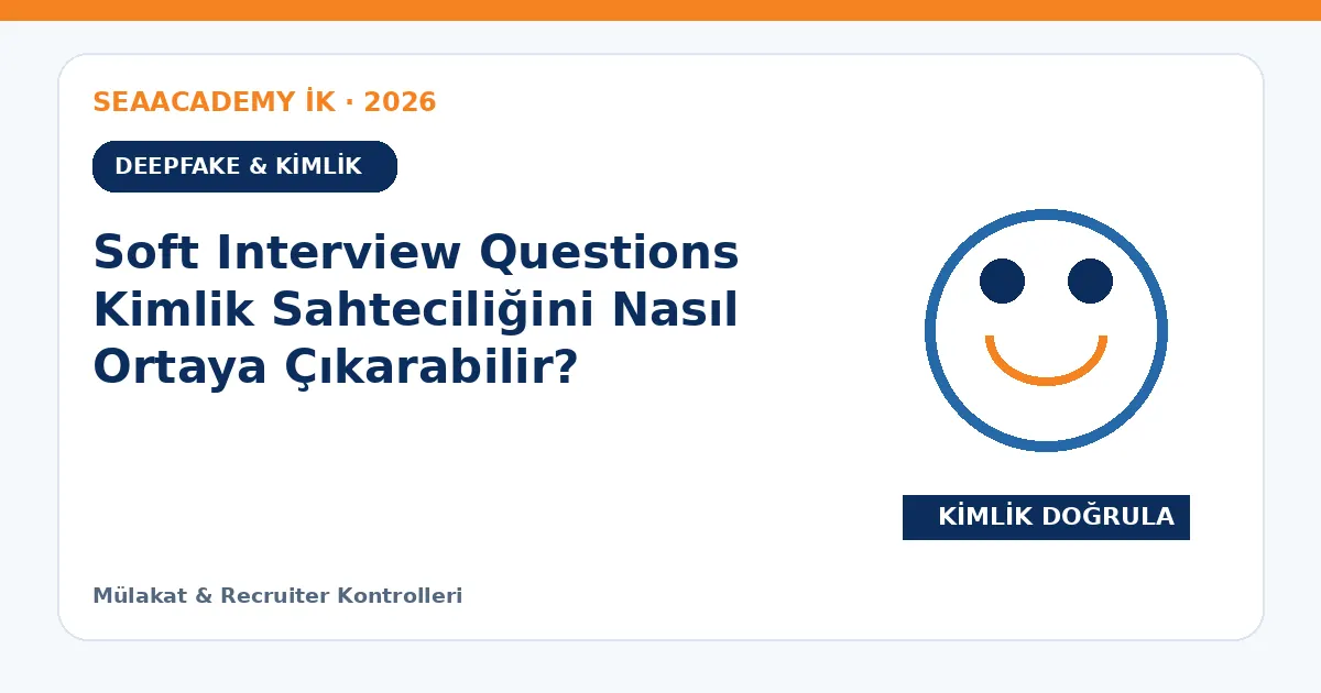 Soft Interview Questions Kimlik Sahteciliğini Nasıl Ortaya Çıkarabilir?