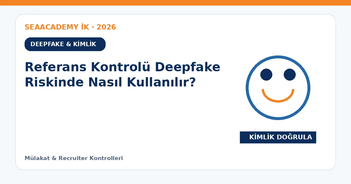 Referans Kontrolü Deepfake Riskinde Nasıl Kullanılır?