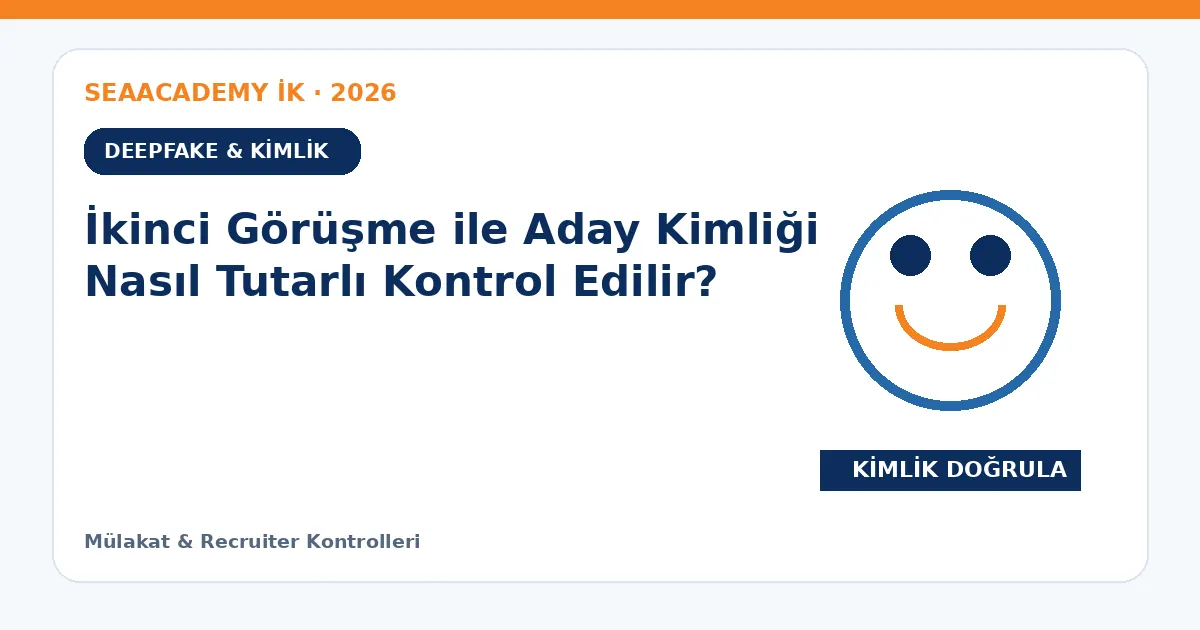 İkinci Görüşme ile Aday Kimliği Nasıl Tutarlı Kontrol Edilir?