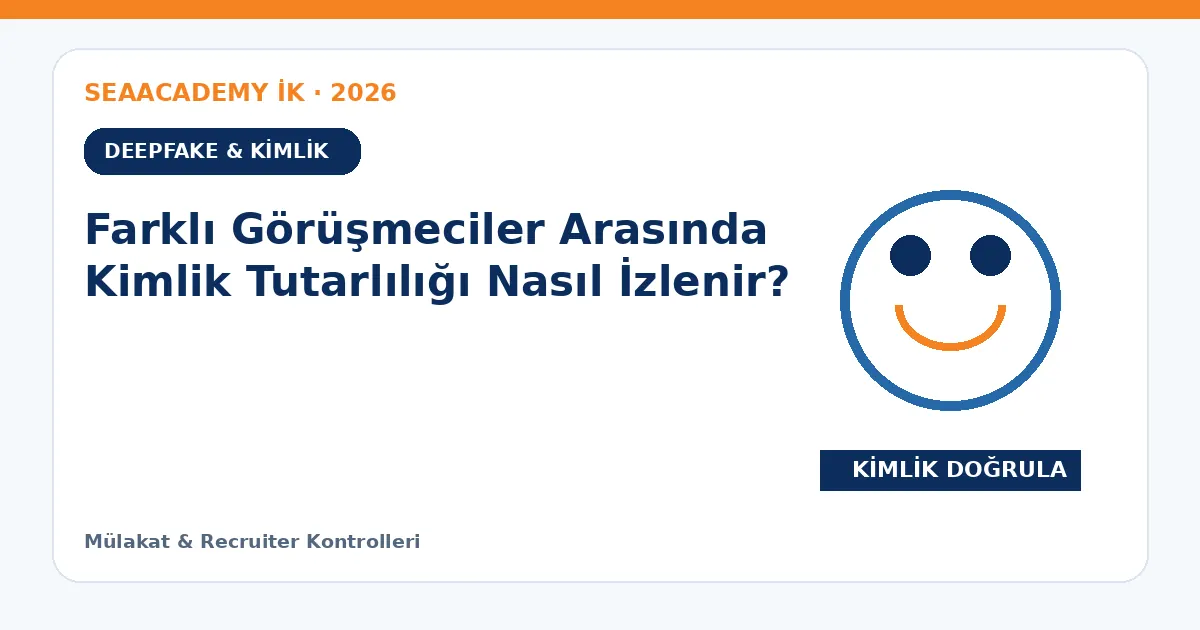 Farklı Görüşmeciler Arasında Kimlik Tutarlılığı Nasıl İzlenir?