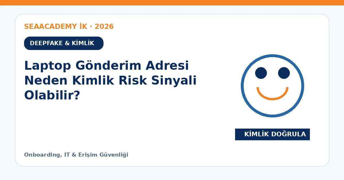 Laptop Gönderim Adresi Neden Kimlik Risk Sinyali Olabilir?
