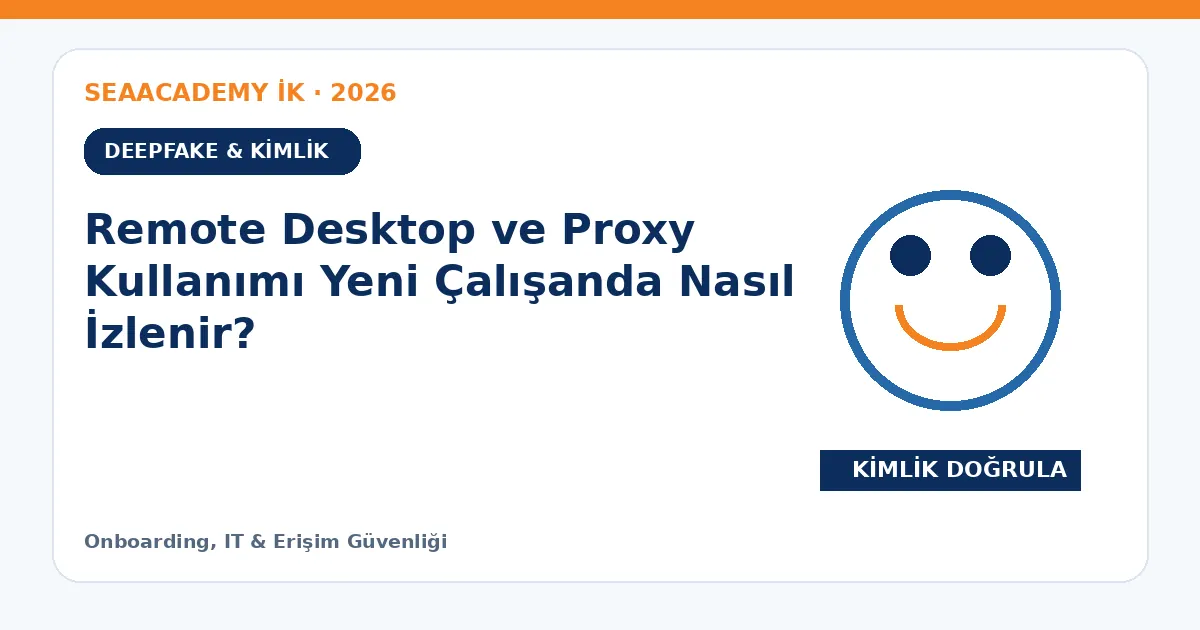 Remote Desktop ve Proxy Kullanımı Yeni Çalışanda Nasıl İzlenir?