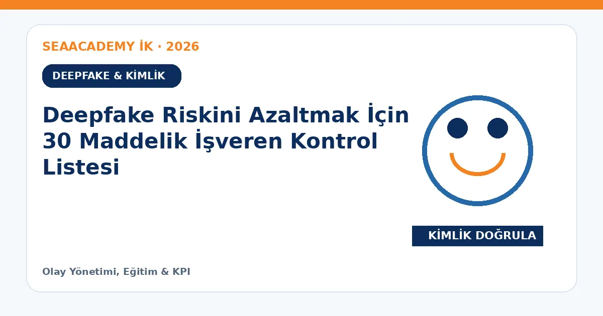 Deepfake Riskini Azaltmak İçin 30 Maddelik İşveren Kontrol Listesi