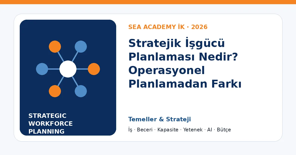 Stratejik İşgücü Planlaması Nedir? Operasyonel Planlamadan Farkı