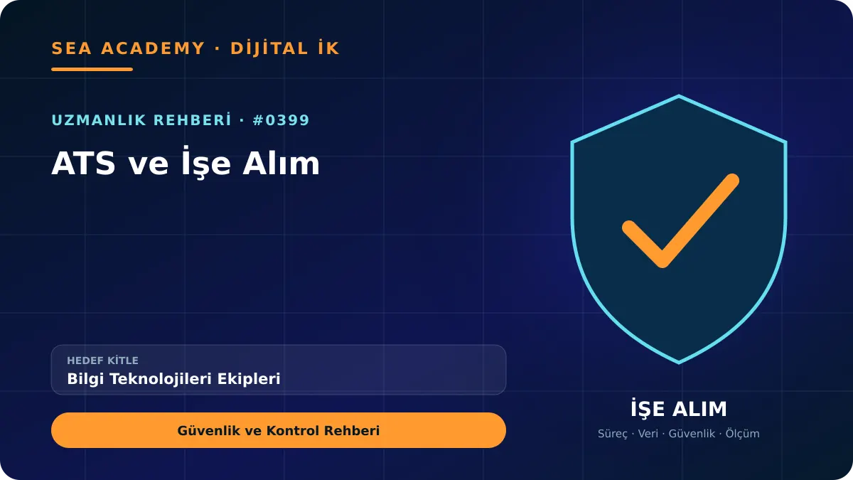 Bilgi Teknolojileri Ekipleri İçin ATS ve İşe Alım: Güvenlik ve Kontrol Rehberi kapak görseli