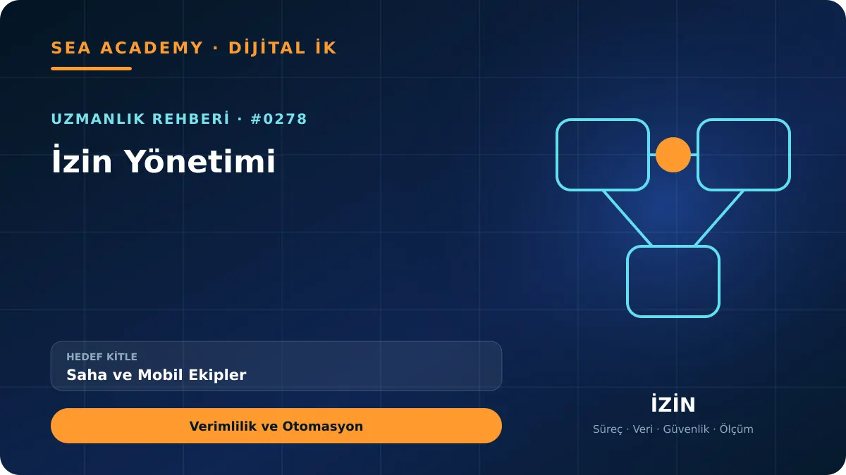 Saha ve Mobil Ekipler İçin İzin Yönetimi: Verimlilik ve Otomasyon kapak görseli