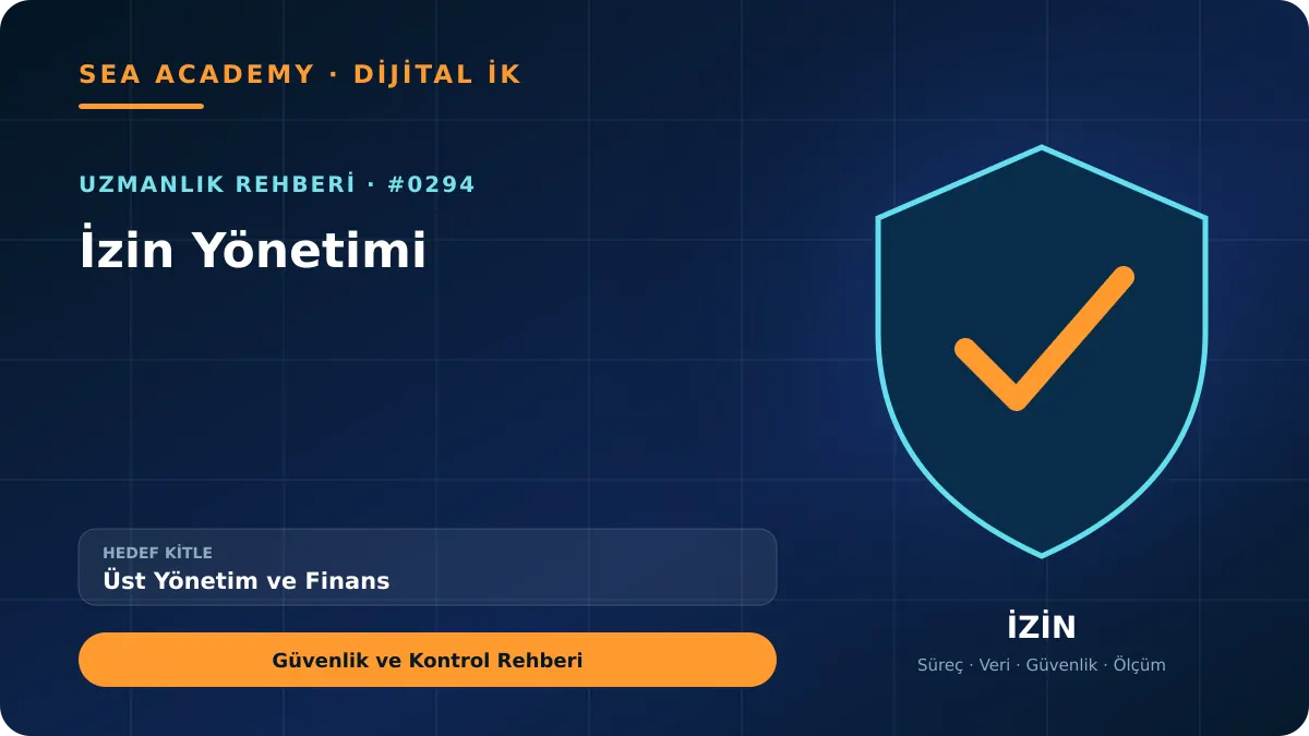 Üst Yönetim ve Finans İçin İzin Yönetimi: Güvenlik ve Kontrol Rehberi kapak görseli