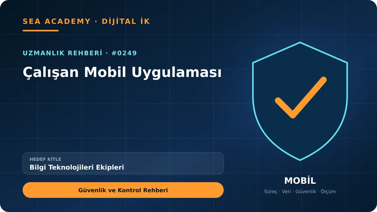 Bilgi Teknolojileri Ekipleri İçin Çalışan Mobil Uygulaması: Güvenlik ve Kontrol Rehberi kapak görseli