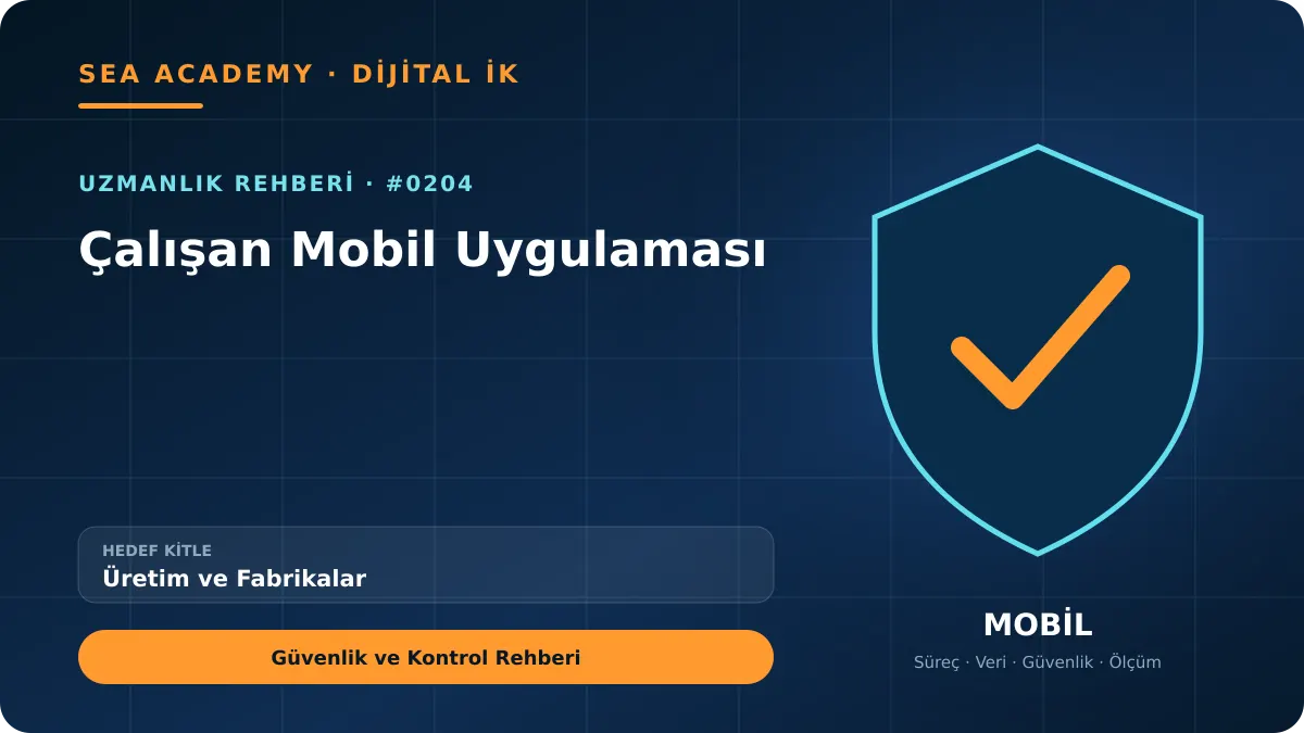 Üretim ve Fabrikalar İçin Çalışan Mobil Uygulaması: Güvenlik ve Kontrol Rehberi kapak görseli