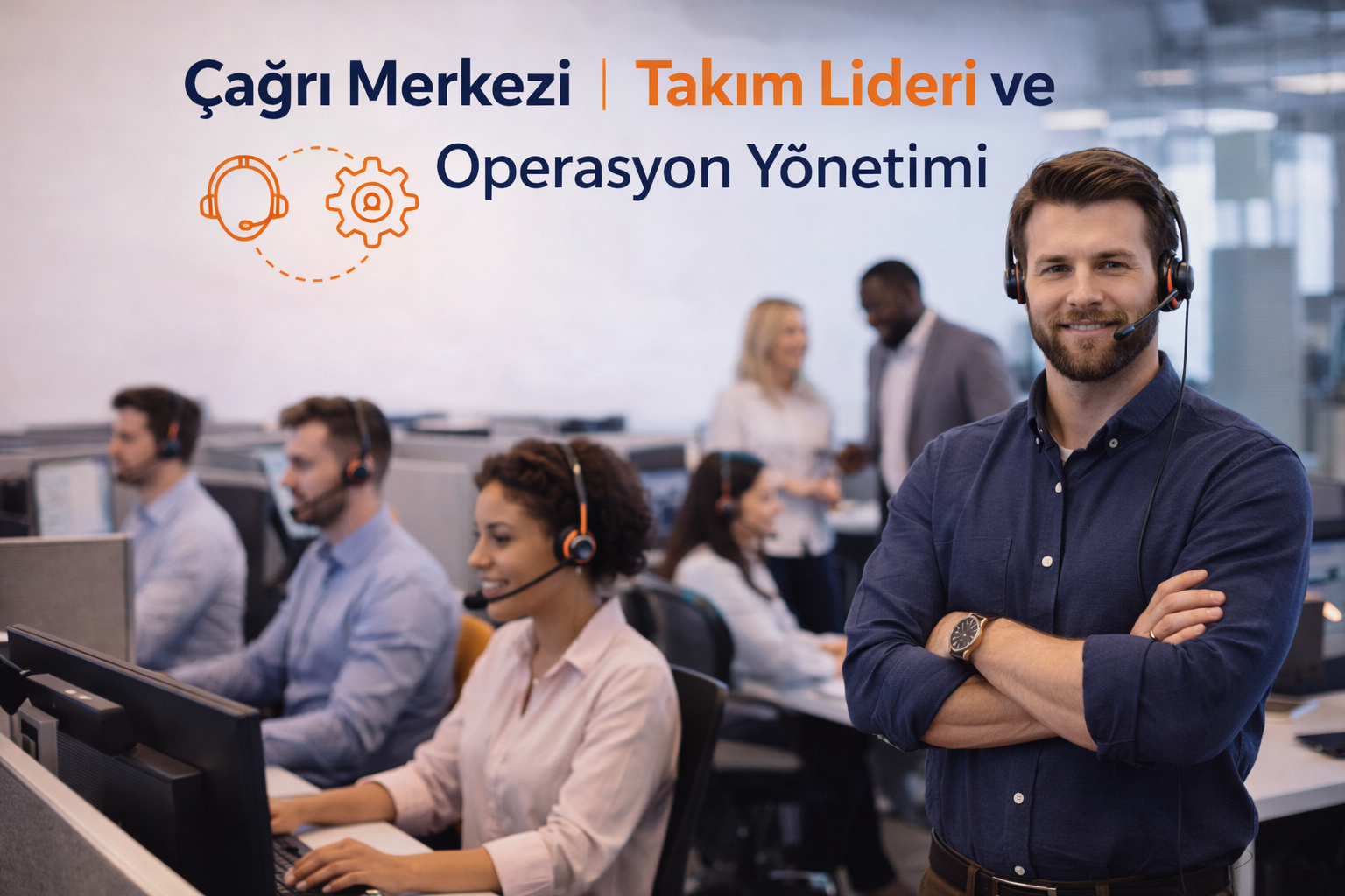 Çağrı merkezi takım lideri ve operasyon yönetimi